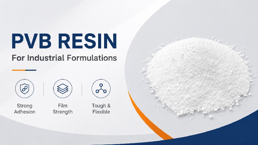 How to Choose Polyvinyl Butyral Resin: Key Factors for Industrial Buyers